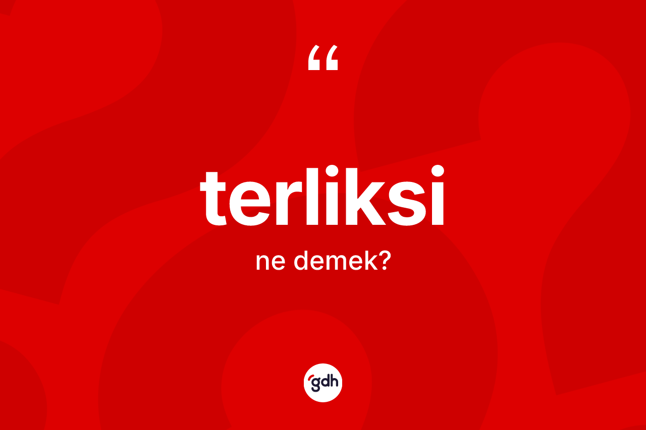 Terliksi kelimesinin tanımı nedir?