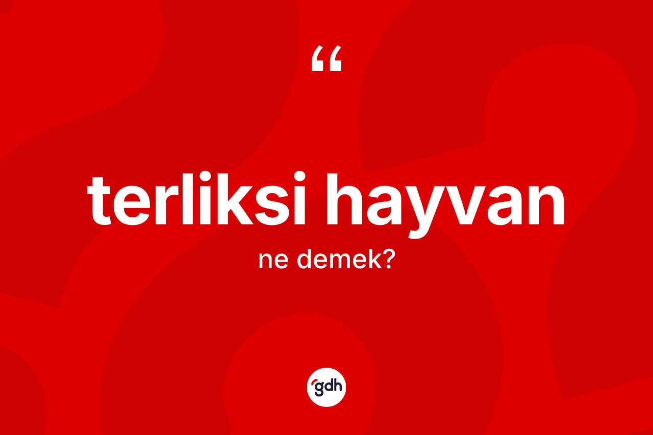Terliksi hayvan kelimesinin sözlükteki tanımı nedir?