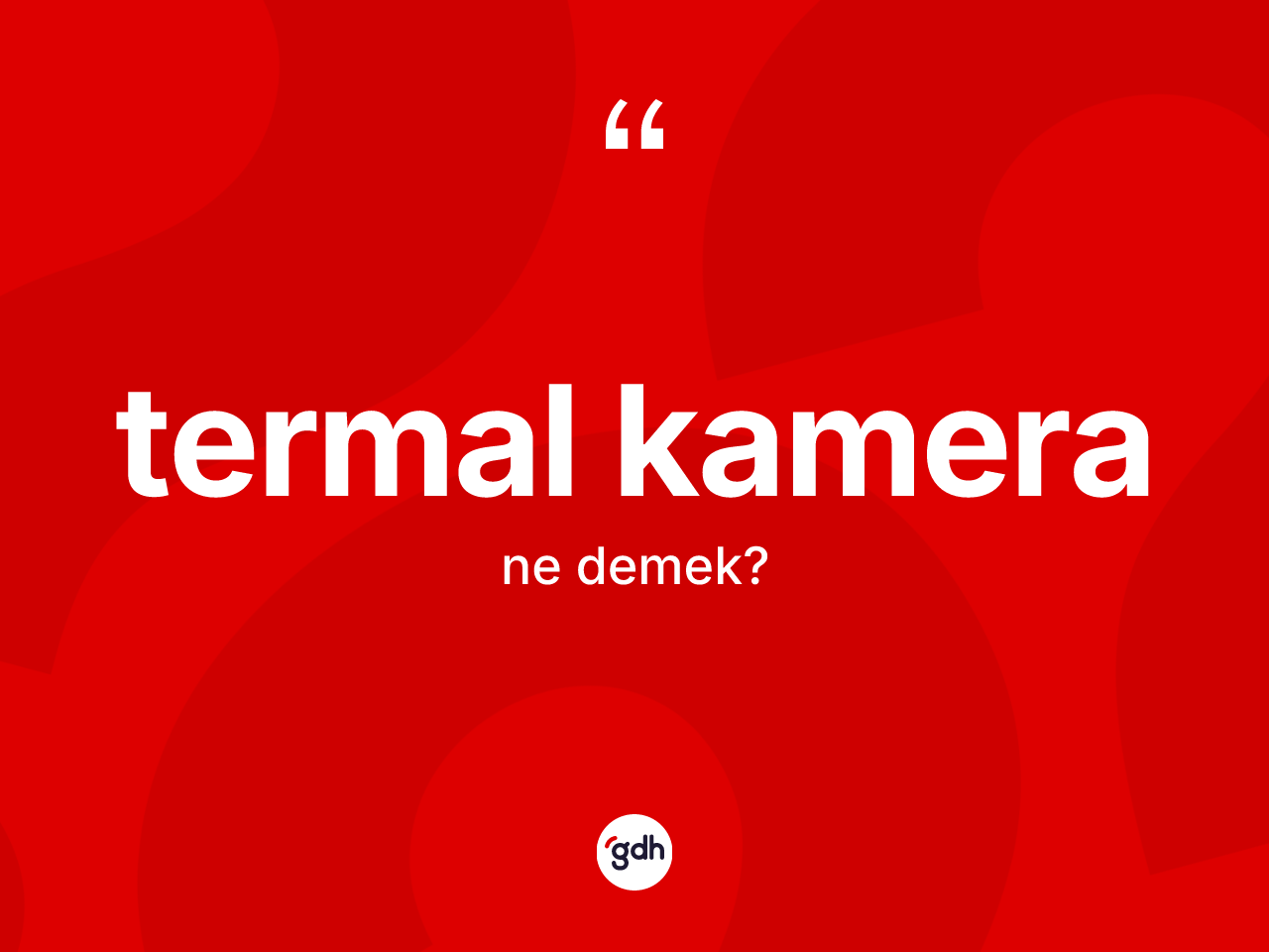 Termal kamera kelimesinin anlamı nedir? Termal kameranın sözlükteki anlamı nedir?