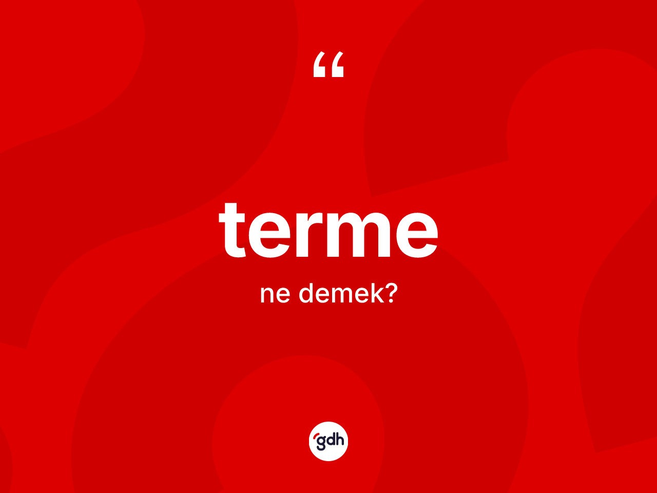 Terme ne anlama gelir? Terme kelimesinin TDK'ya göre açıklaması nedir?