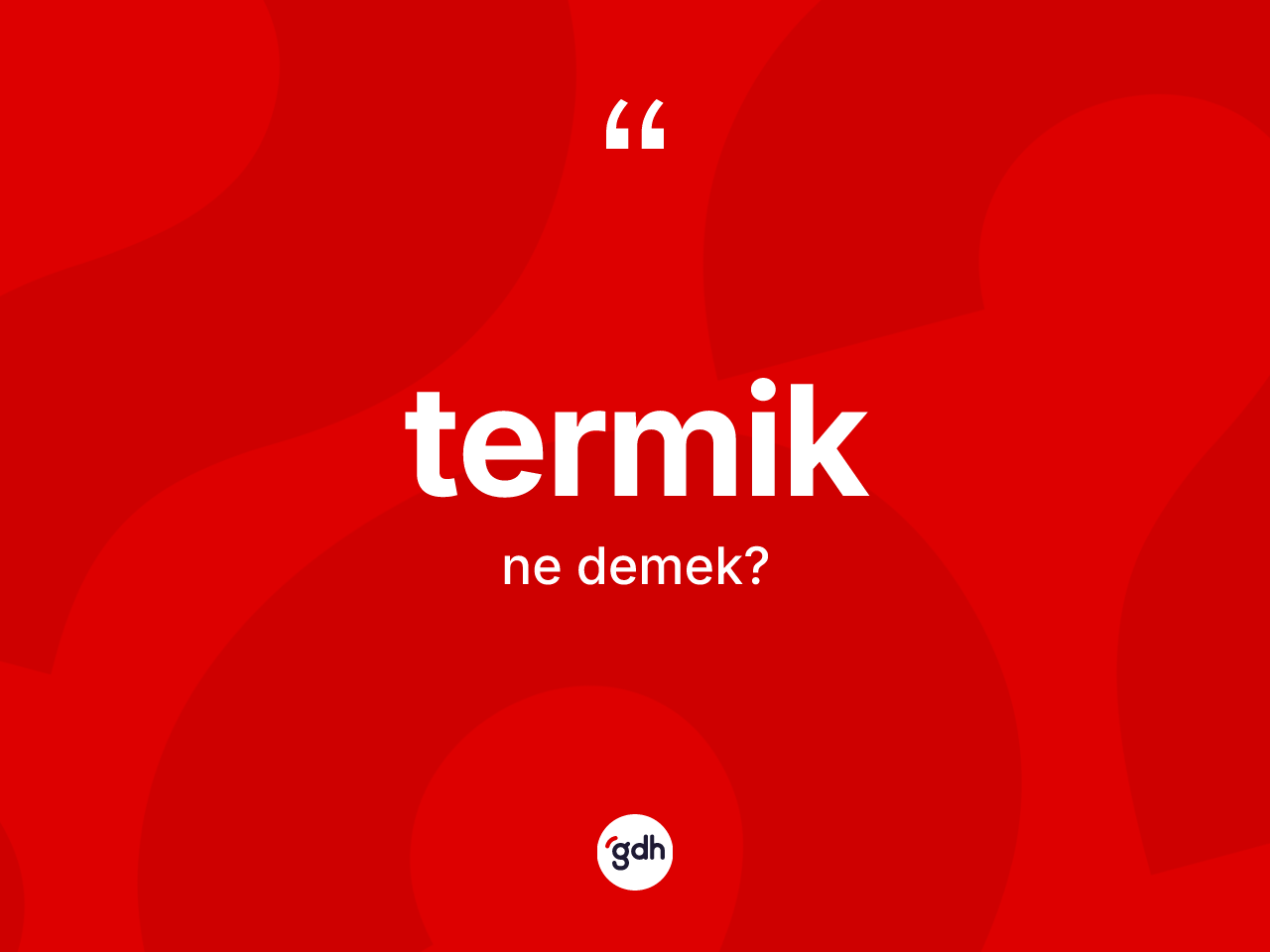 Termik ne demek? Termiğin TDK'ya göre anlamı nedir?