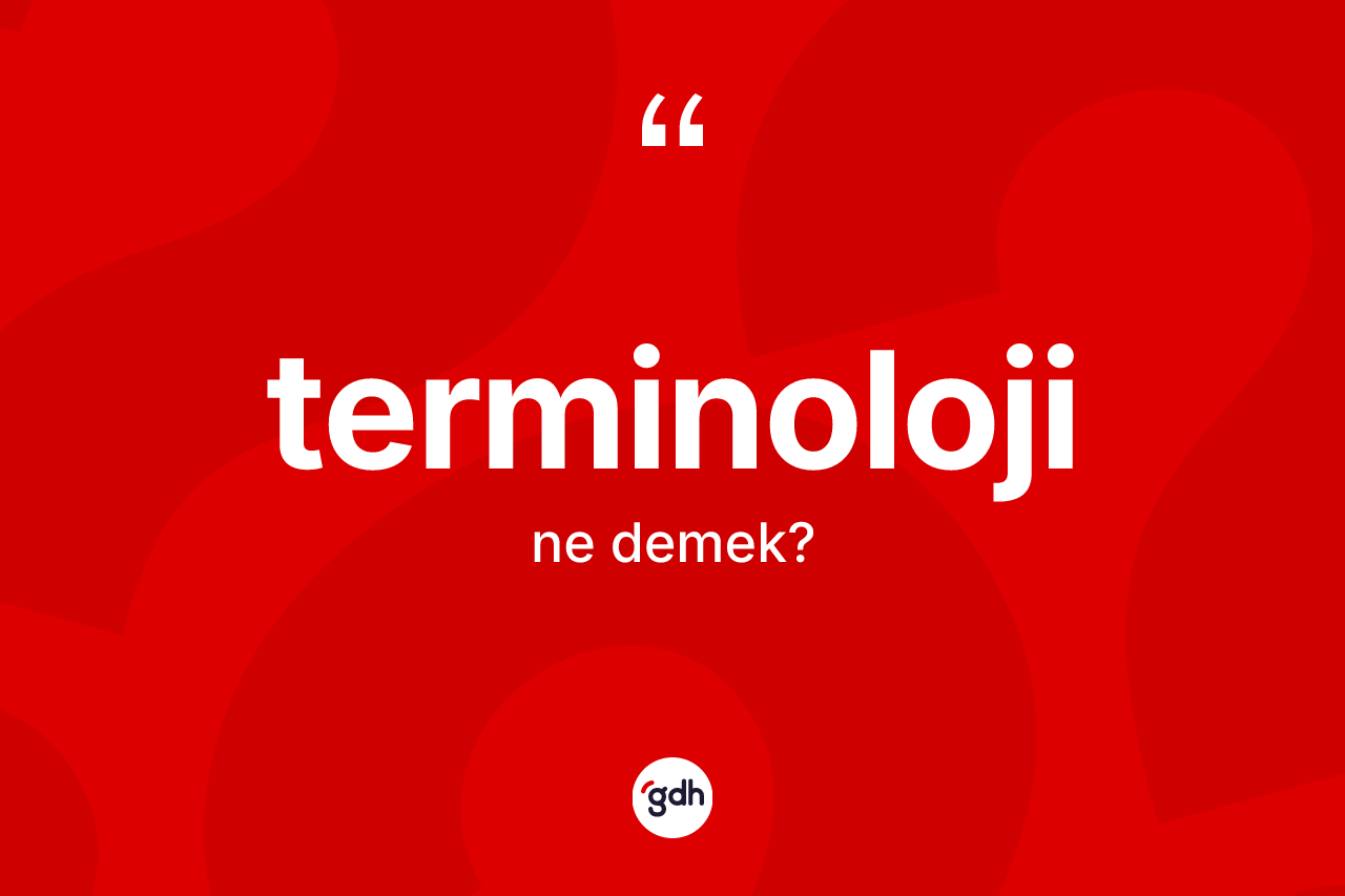 Terminoloji kelimesinin sözlükteki tanımı nedir? Terminolojinin TDK'ya göre anlamı nedir?