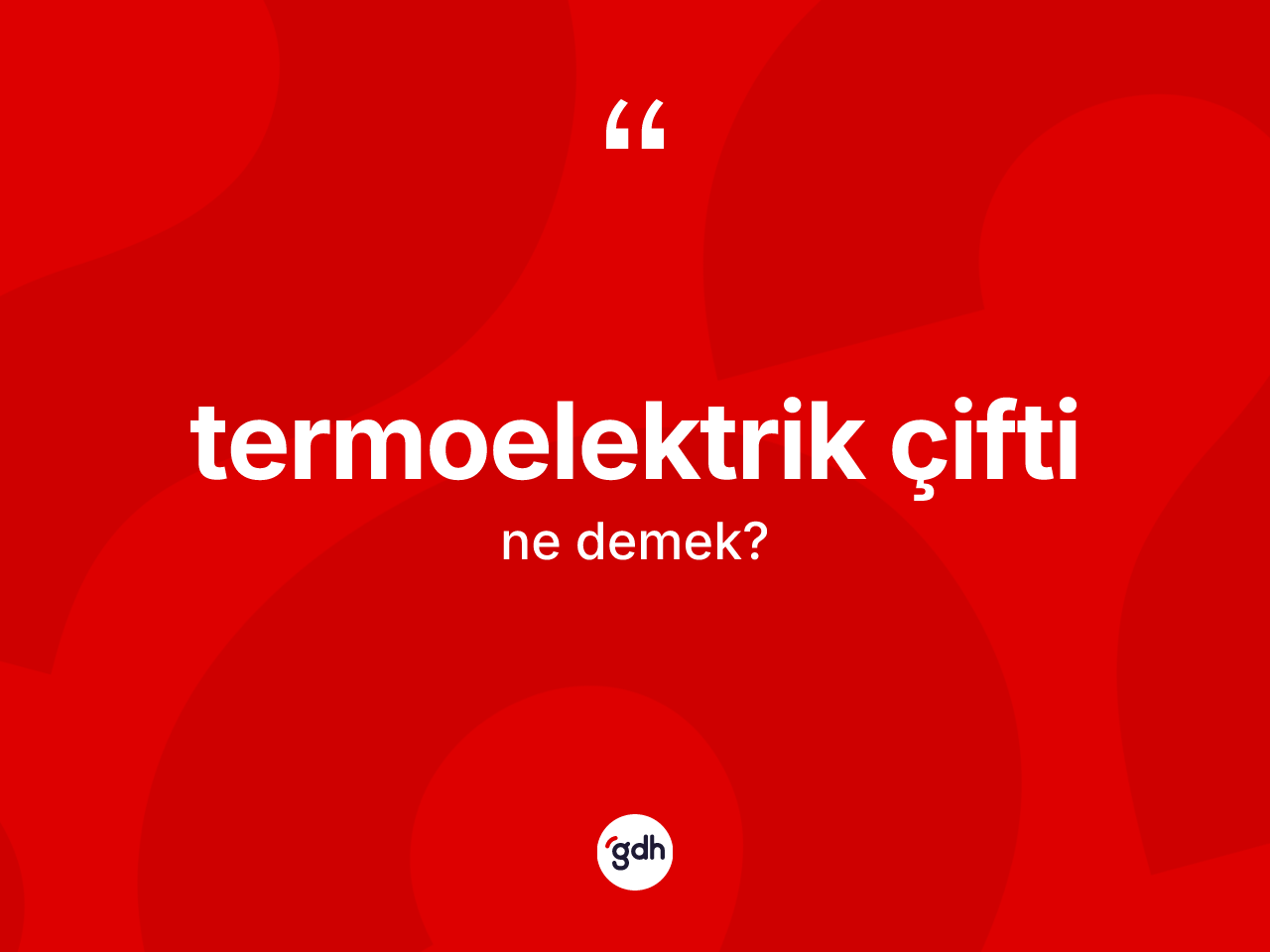 Termoelektrik çifti kelimesinin sözlükteki tanımı nedir? Termoelektrik çifti kelimesinin TDK'ya göre açıklaması nedir?