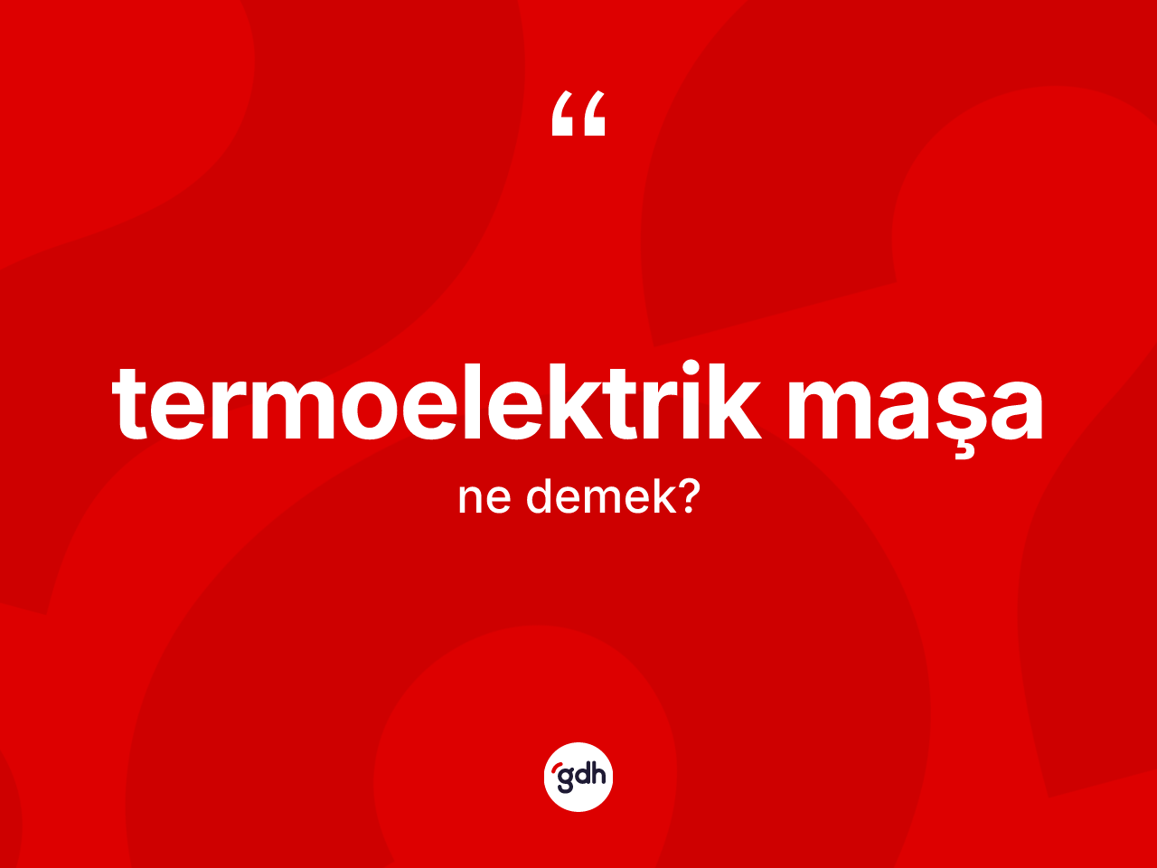 Termoelektrik maşa kelimesinin anlamı nedir? Termoelektrik maşanın TDK'ya göre anlamı nedir?