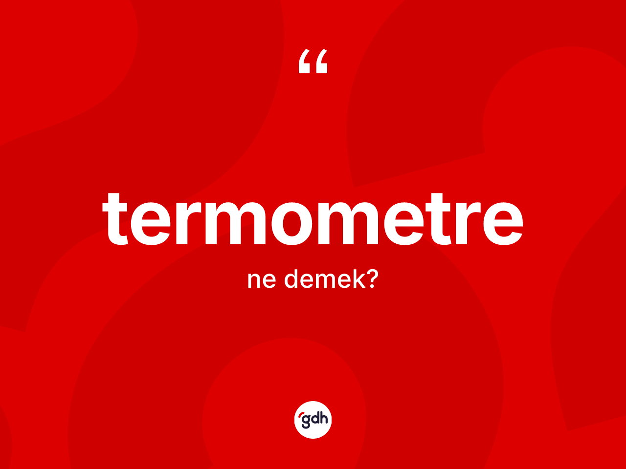 Termometre kelimesi nedir? Termometrenin TDK'ya göre anlamı nedir?