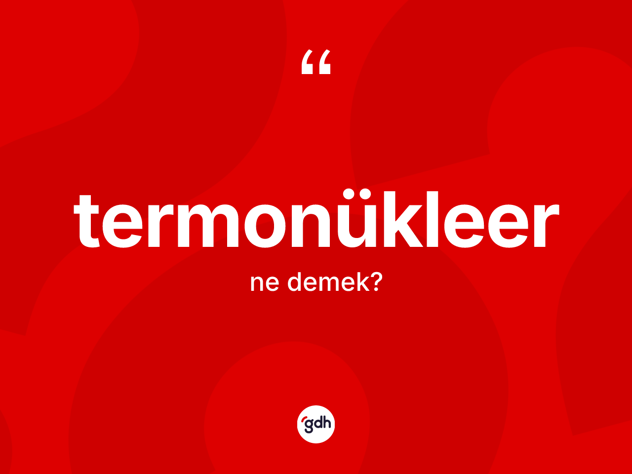 Termonükleer kelimesinin tanımı nedir? Termonükleerin halk arasındaki kullanımı nasıldır?