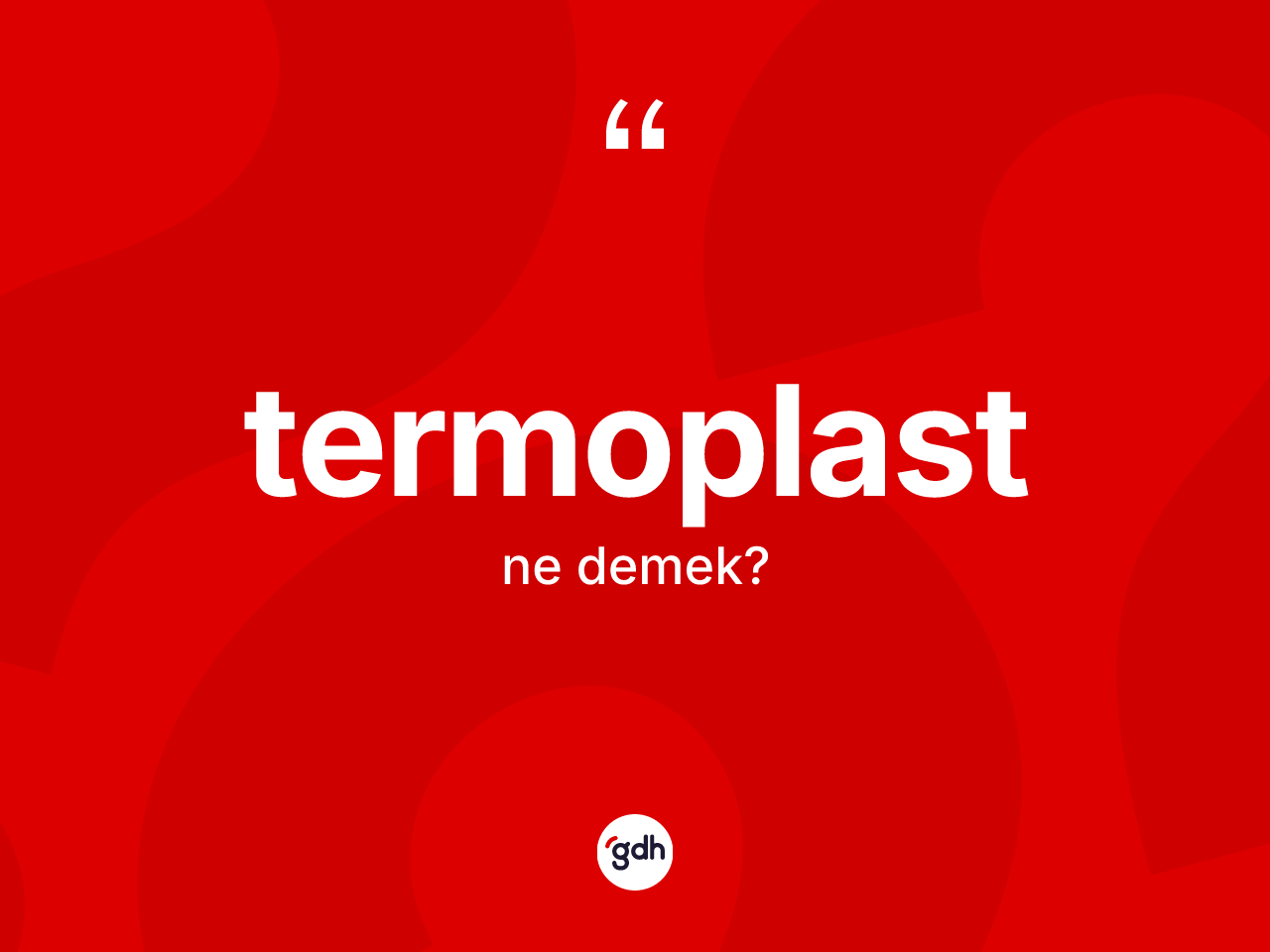 Termoplast kelimesinin sözlükteki tanımı nedir? Termoplastın kısaca tanımı nedir?
