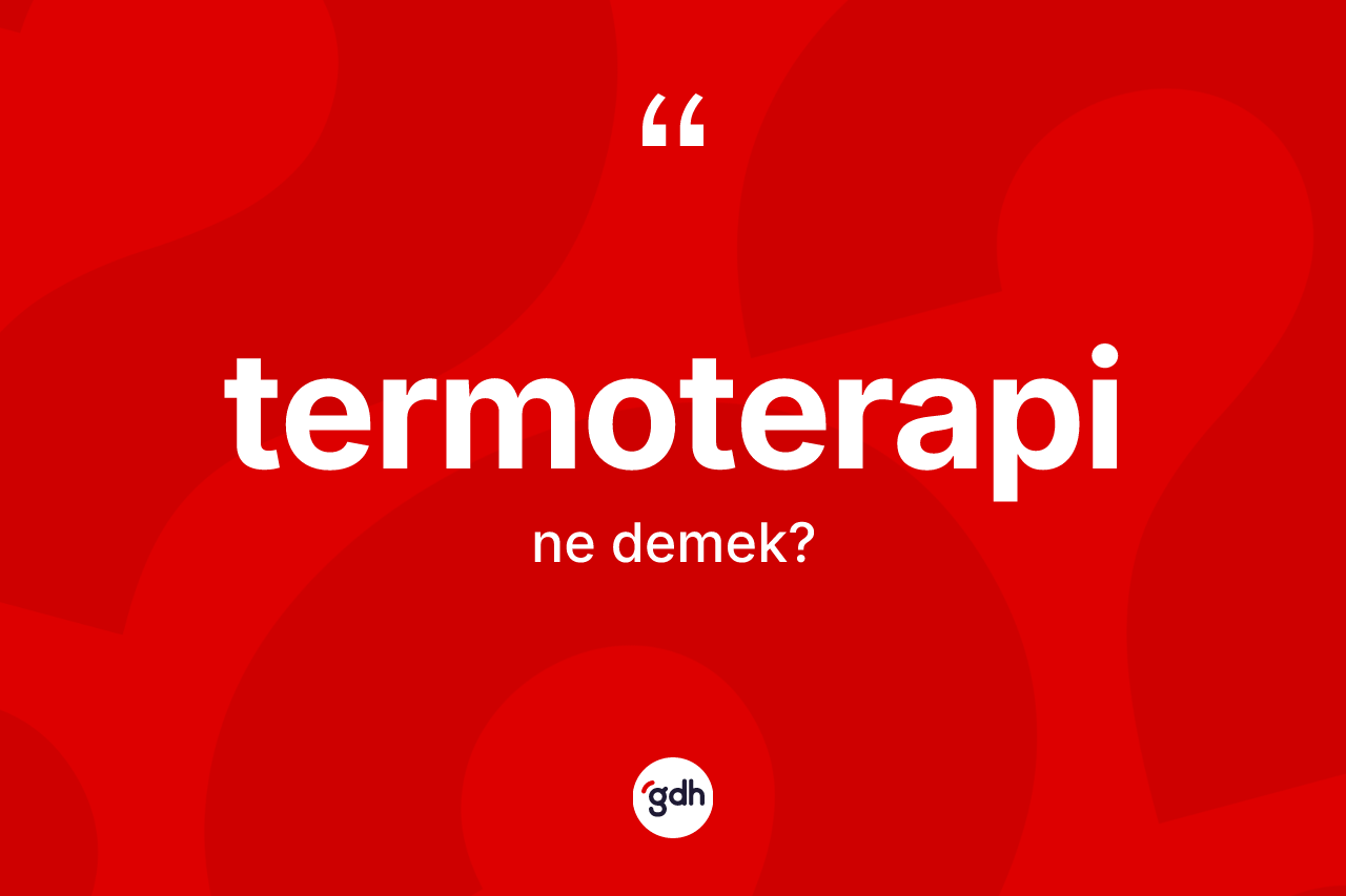Termoterapi ne anlama gelir?