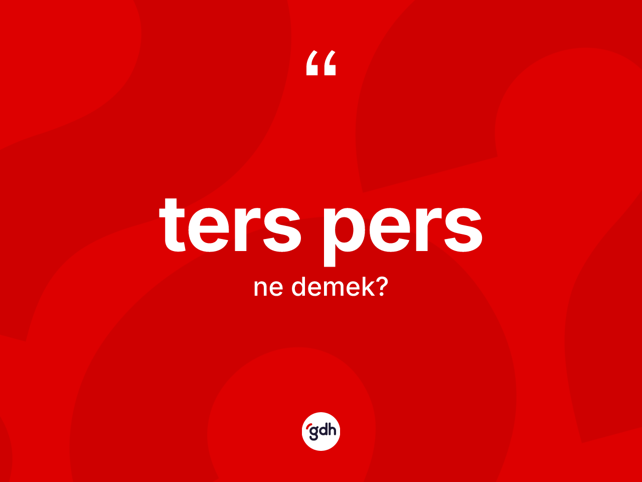 Ters pers kelimesinin tanımı nedir? Ters pers kelimesinin TDK'ya göre açıklaması nedir?
