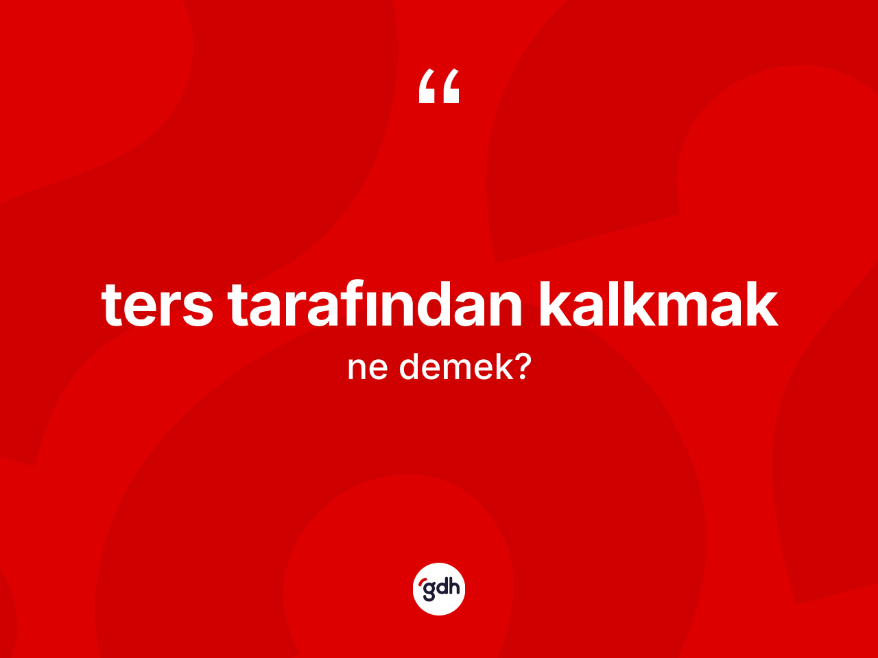 Ters tarafından kalkmak nedir? Ters tarafından kalkmak sözü hangi durumlarda kullanılır?
