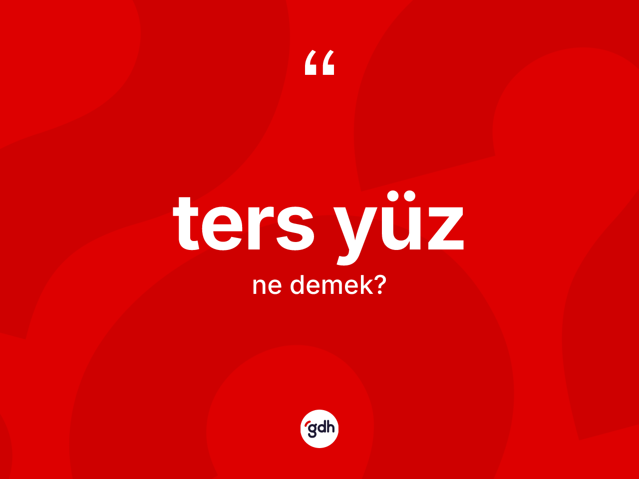 Ters yüz kelimesinin anlamı nedir? Ters yüzün TDK'ya göre anlamı nedir?