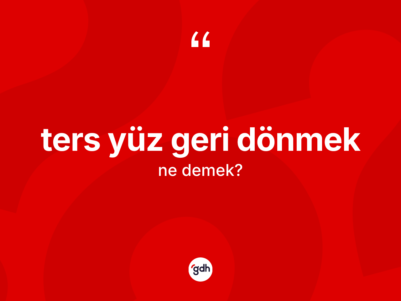 Ters yüz geri dönmek sözü neyi anlatır? Ters yüz geri dönmek ifadesinin kaç farklı anlamı var?