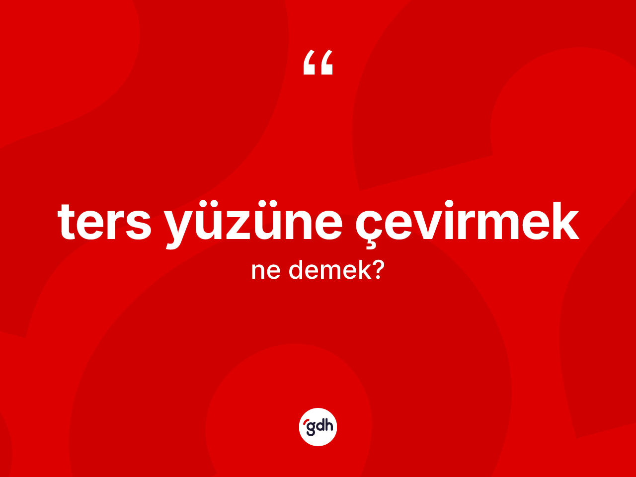 Ters yüzüne çevirmek ifadesinin anlamı nedir? Ters yüzüne çevirmek ifadesinin TDK'ya göre açıklaması nedir?
