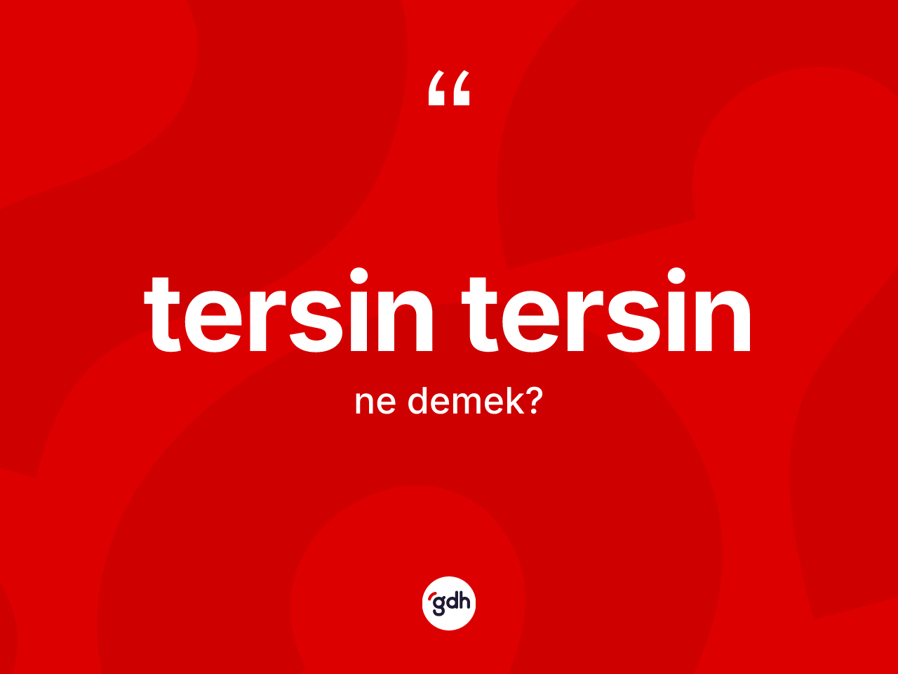 Tersin tersin kelimesinin tanımı nedir? Tersin tersinin TDK'ya göre anlamı nedir?