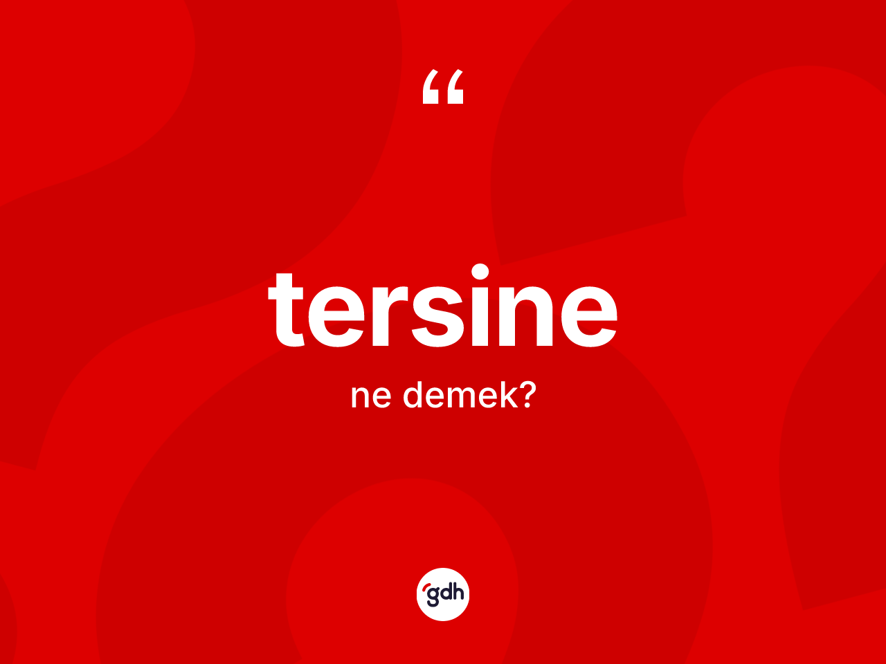 Tersine kelimesi nedir? Tersinenin kısaca tanımı nedir?