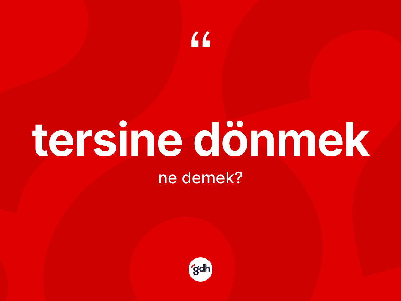 Tersine dönmek ifadesinin anlamı nedir? Tersine dönmek ifadesi nerede kullanılır?
