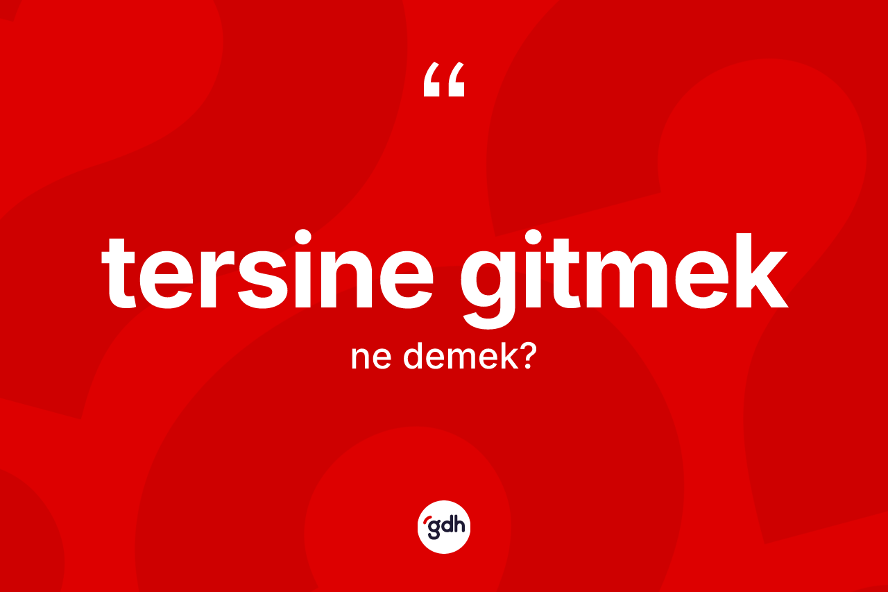 Tersine gitmek ne demektir? Tersine gitmek sözü nerede kullanılır?