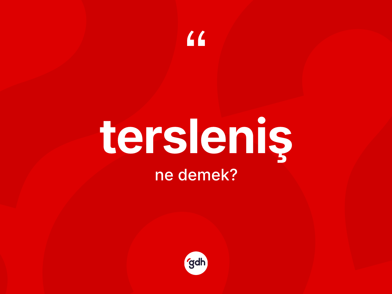 Tersleniş kelimesi ne anlama gelir? Tersleniş kelimesinin TDK'ya göre açıklaması nedir?