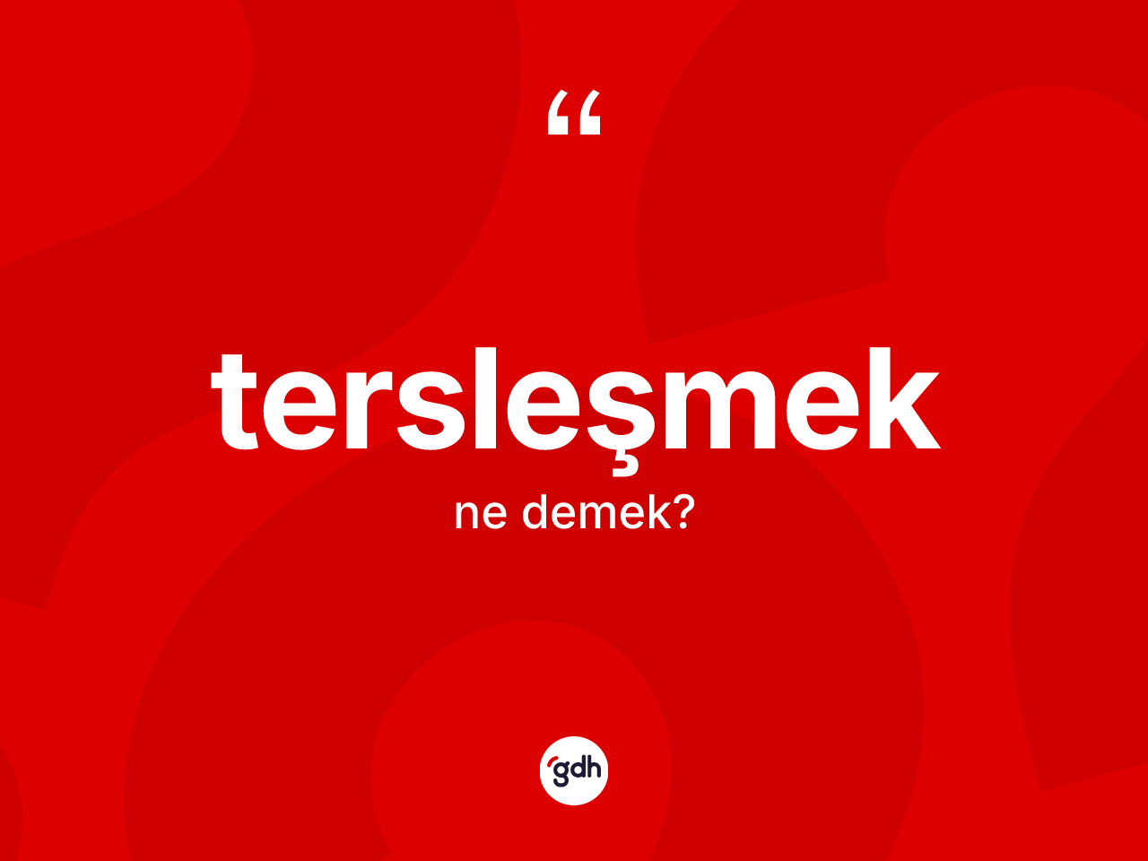 Tersleşmek kelimesinin tanımı nedir? Tersleşmeğin kısaca tanımı nedir?