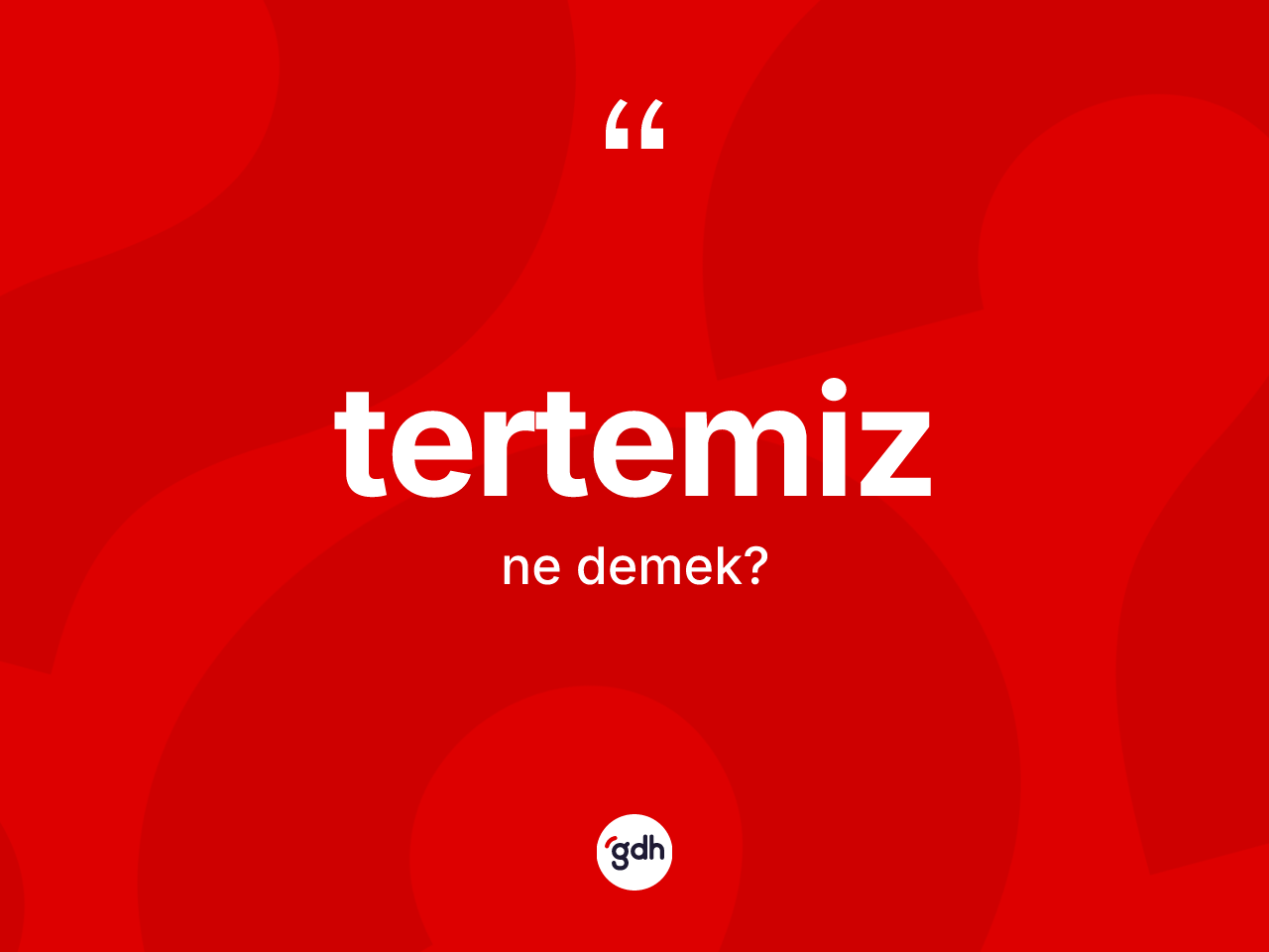 Tertemiz kelimesi nedir? Tertemizin TDK'ya göre anlamı nedir?