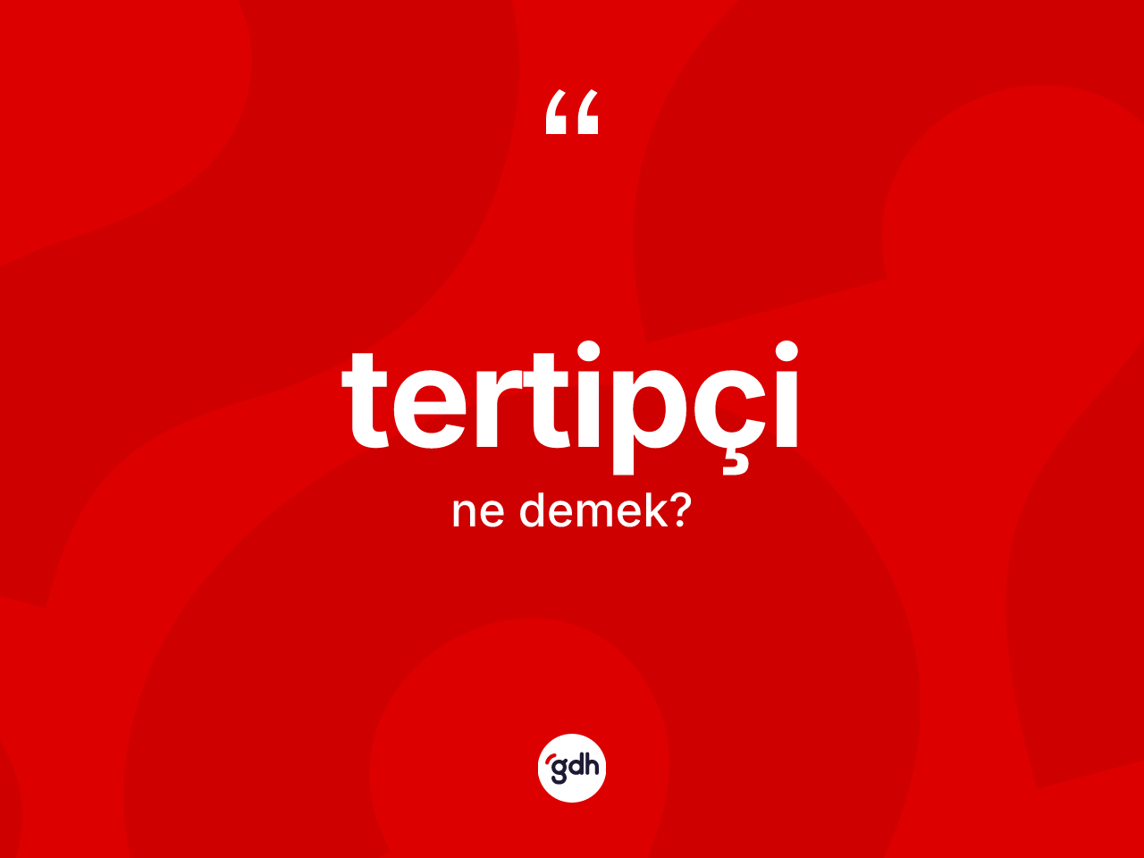 Tertipçi kelimesi ne demek? Tertipçinin sözlükteki anlamı nedir?