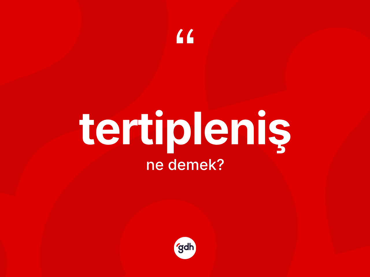 Tertipleniş ne demek? Tertiplenişin TDK'ya göre anlamı nedir?
