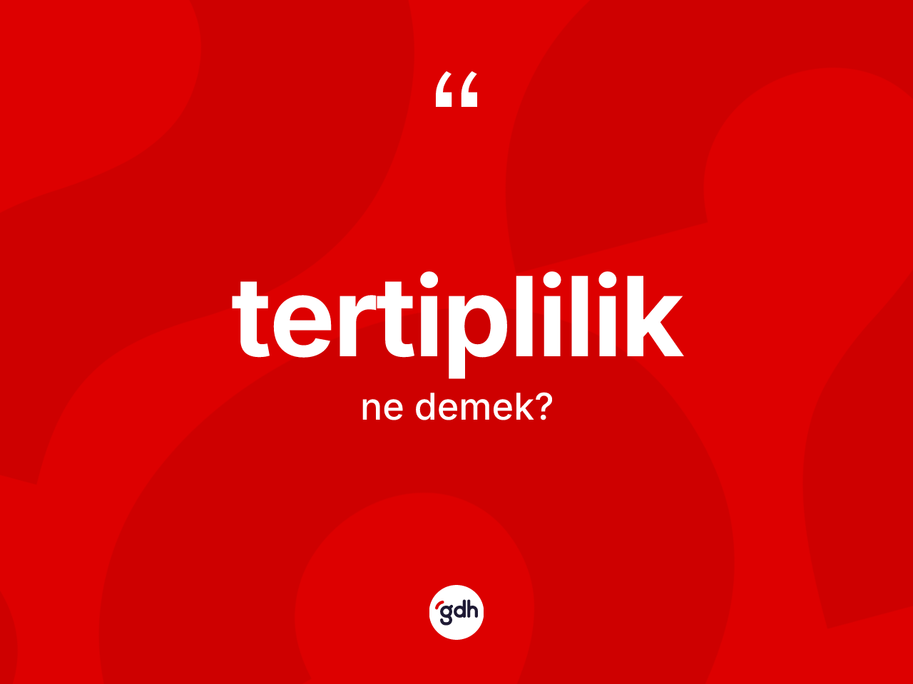 Tertiplilik kelimesi ne demek? Tertiplilik kelimesinin TDK anlamı nedir?