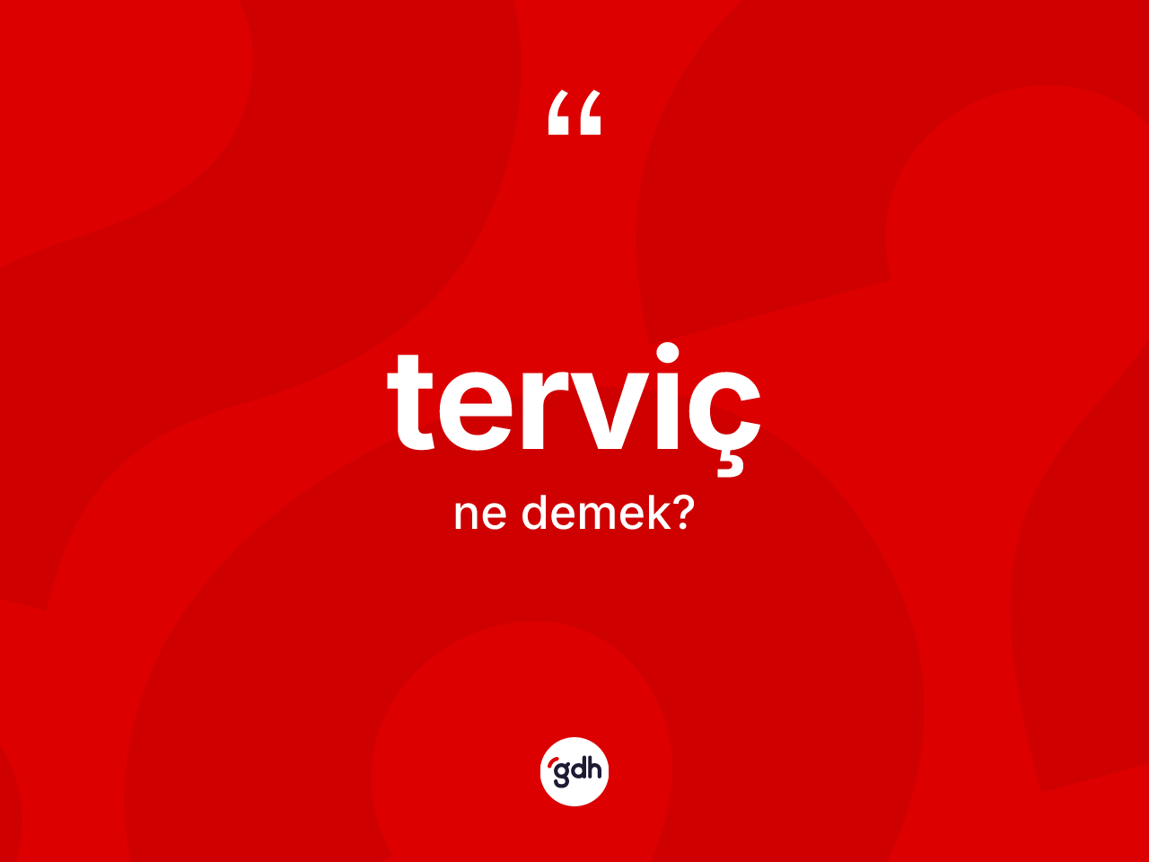 Terviç kelimesi ne anlama gelir? Tervicin sözlükteki anlamı nedir?
