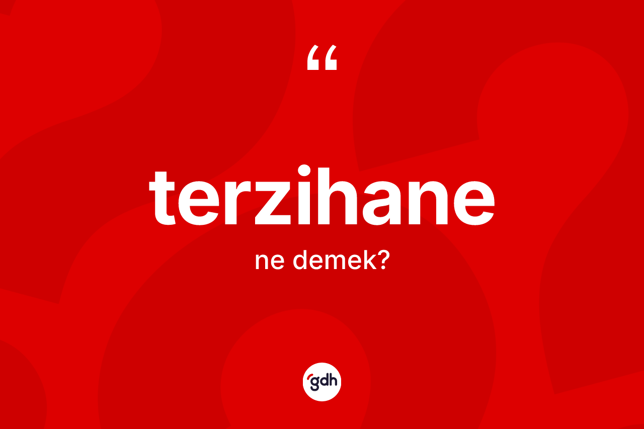 Terzihane kelimesi nedir?