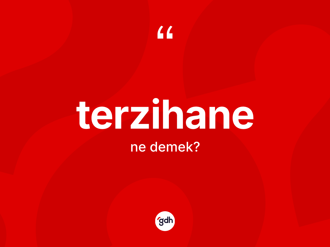 Terzihane kelimesi nedir? Terzihanenin TDK'ya göre anlamı nedir?