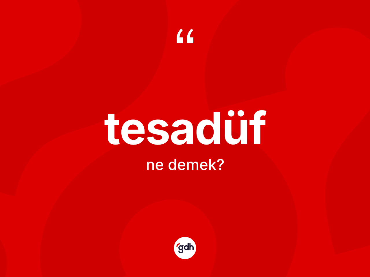 Tesadüf kelimesi ne anlama gelir? Tesadüfün kısaca tanımı nedir?