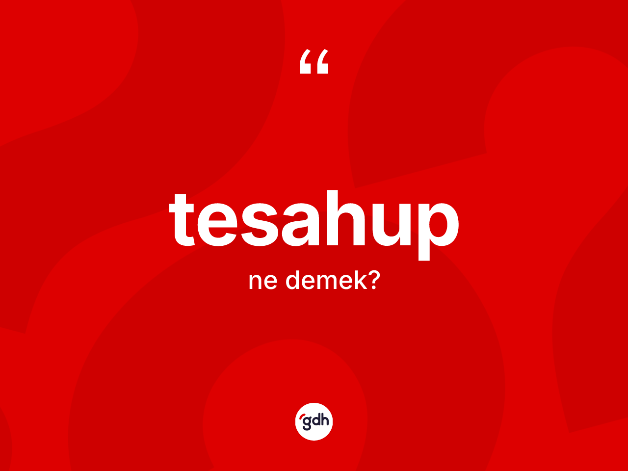 Tesahup kelimesinin tanımı nedir? Tesahubun kısaca tanımı nedir?