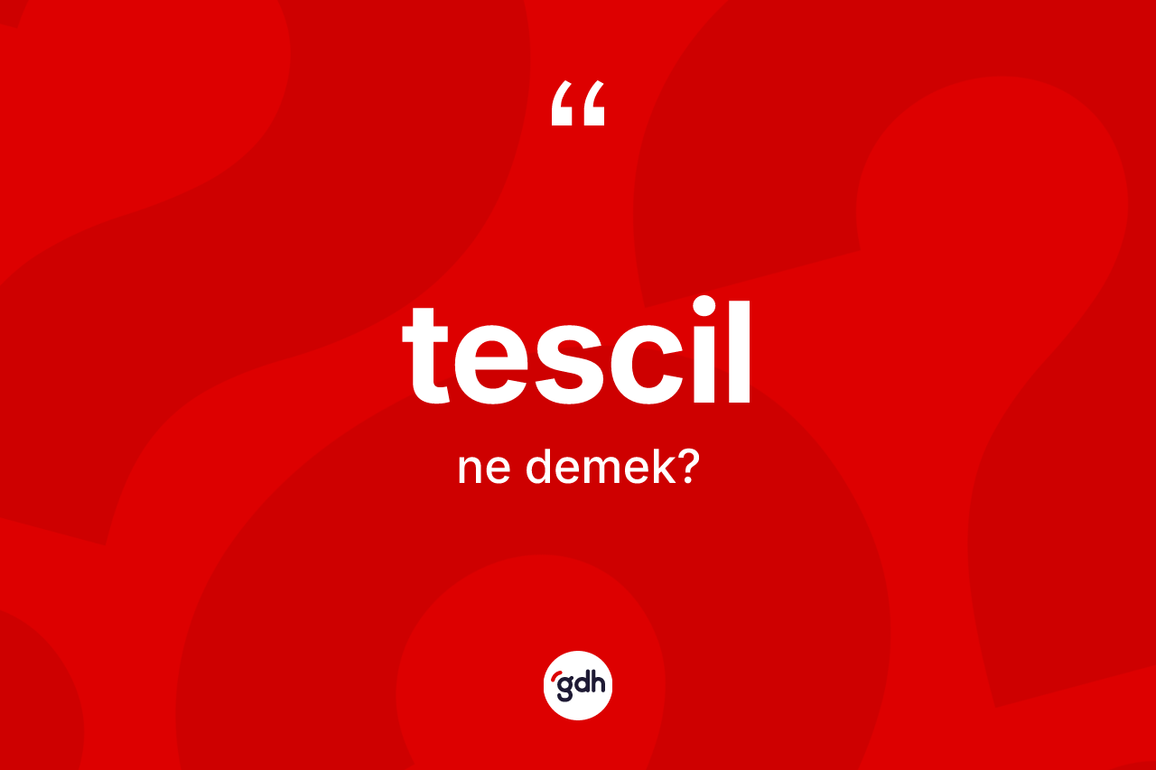 Tescil kelimesi ne anlama gelir? Tescil kelimesinin TDK anlamı nedir?