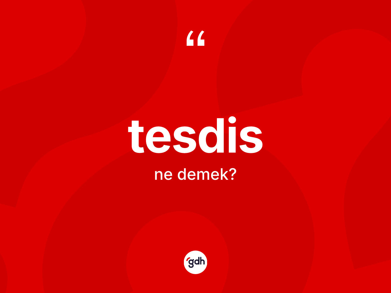Tesdis kelimesinin tanımı nedir? Tesdis kelimesinin TDK'ya göre açıklaması nedir?