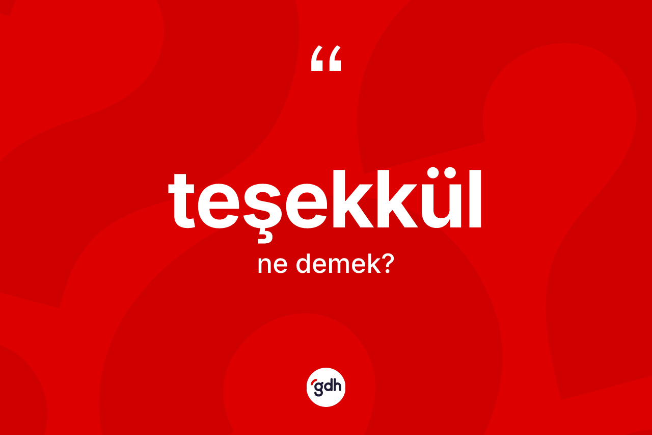 Teşekkül kelimesinin sözlükteki tanımı nedir?