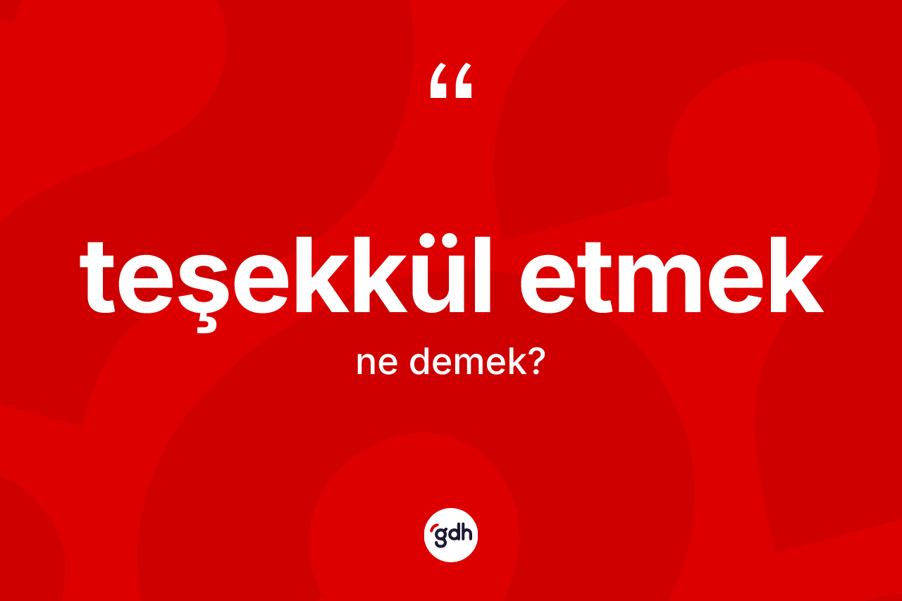 Teşekkül etmek ifadesinin sözlükteki anlamı nedir? Teşekkül etmek ifadesi hangi durumlarda kullanılır?