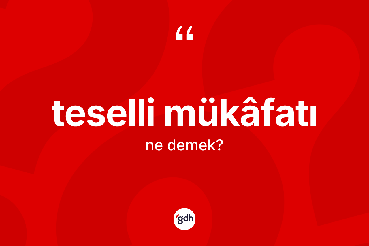 Teselli mükâfatı kelimesi ne demek? Teselli mükâfatının kısaca tanımı nedir?