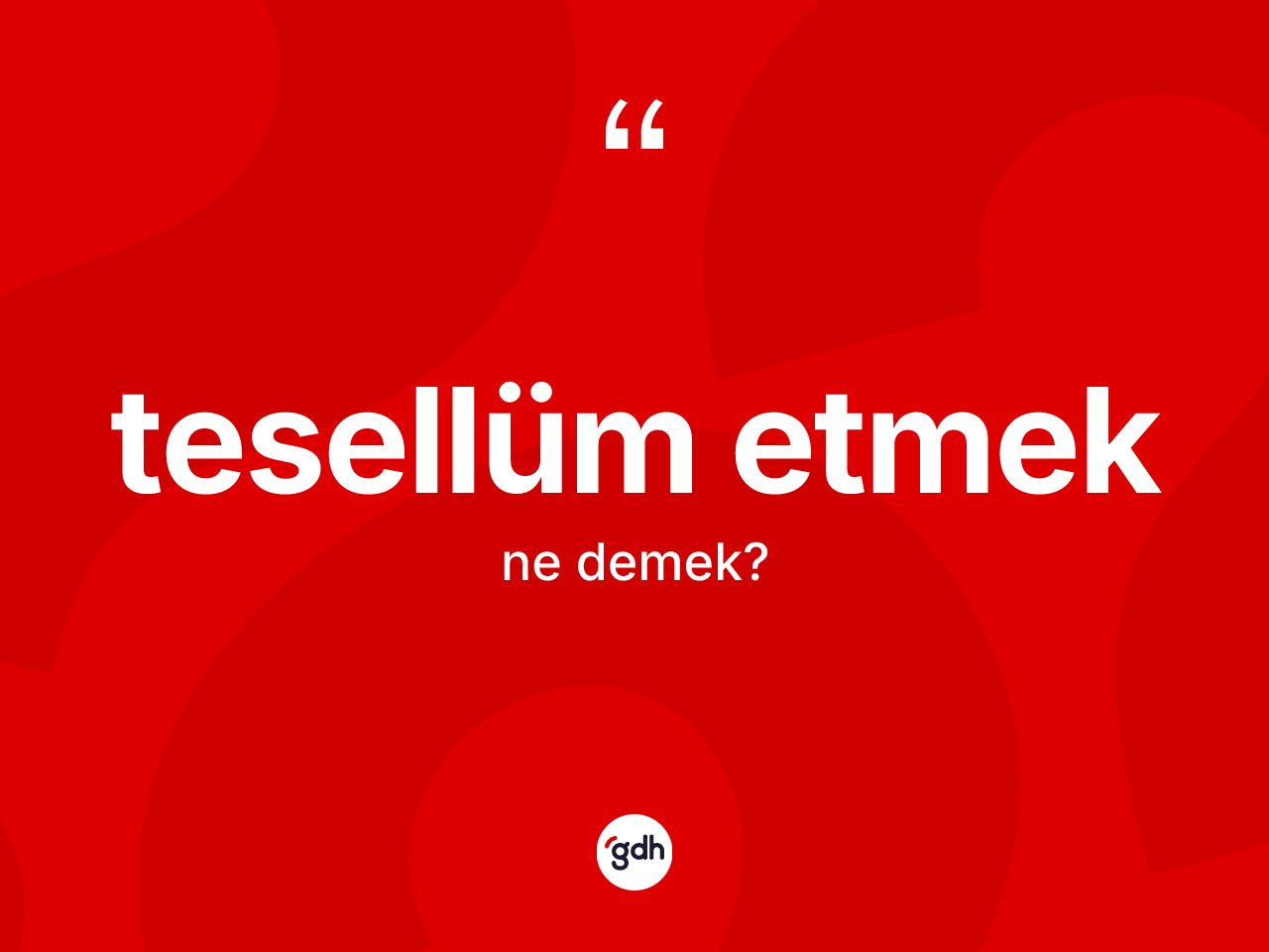 Tesellüm etmek sözü ne demektir? Tesellüm etmek sözünün TDK tanımı nedir?