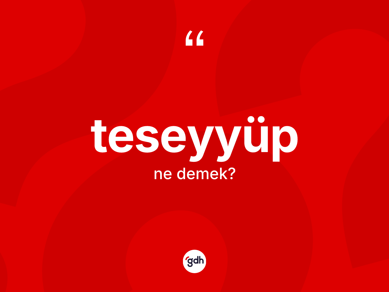 Teseyyüp kelimesinin anlamı nedir? Teseyyübün kısaca tanımı nedir?