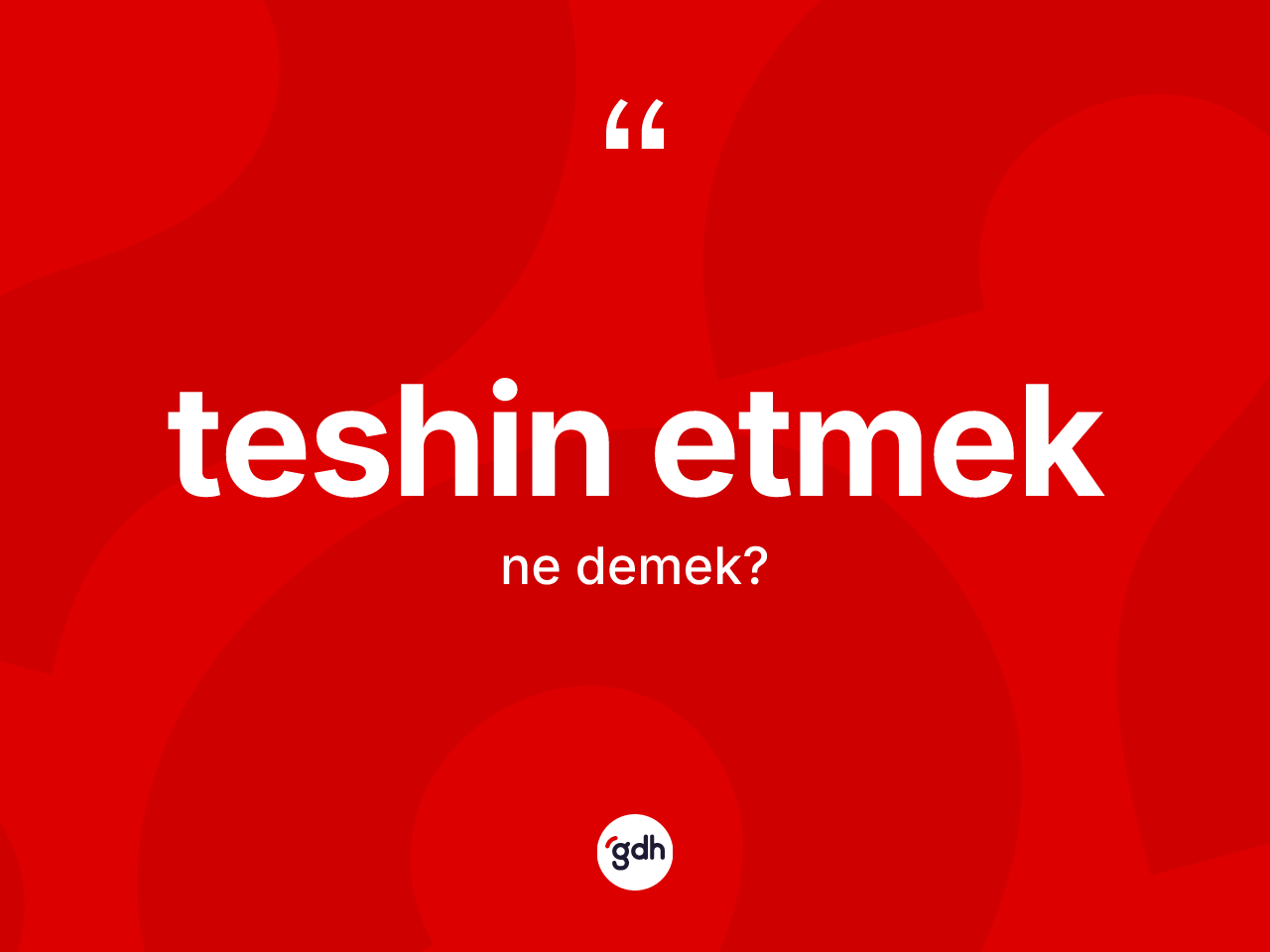 Teshin etmek ne demek? Teshin etmek ifadesinin özellikleri nelerdir?