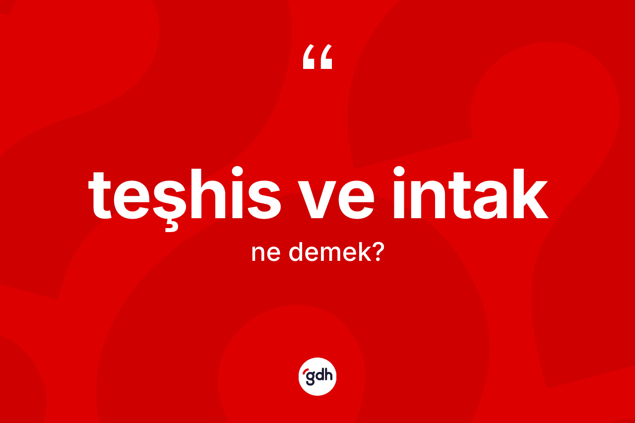 Teşhis ve intak nedir? Teşhis ve intağın sözlükteki anlamı nedir?