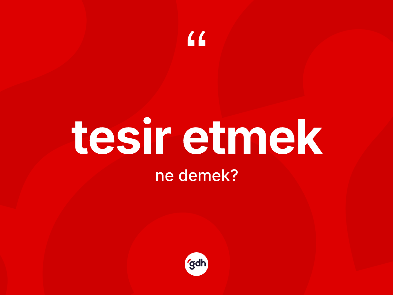 Tesir etmek ifadesinin kısaca tanımı nedir? Tesir etmek ifadesi nerede kullanılır?