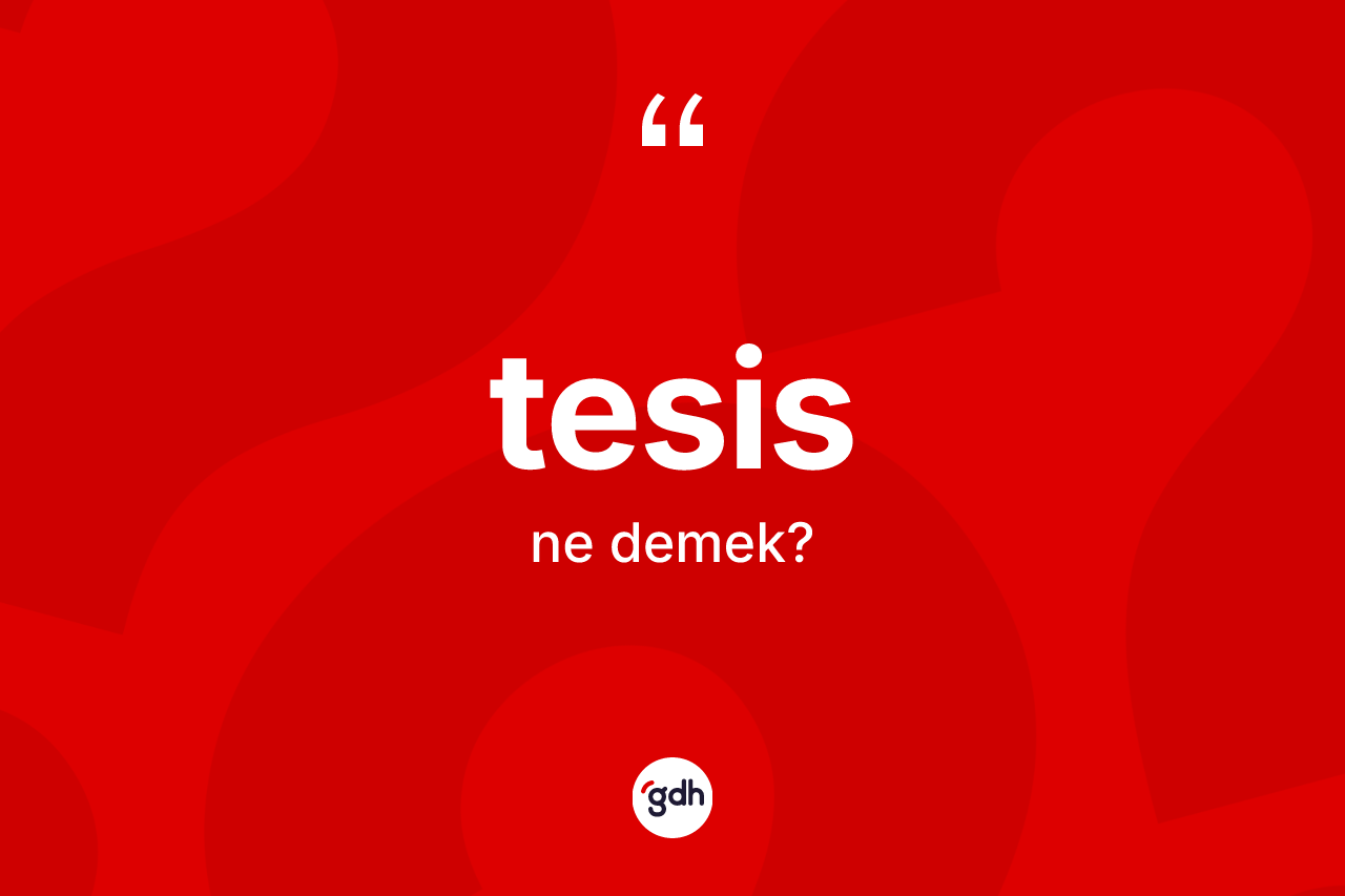 Tesis kelimesinin anlamı nedir? Tesisin kısaca tanımı nedir?