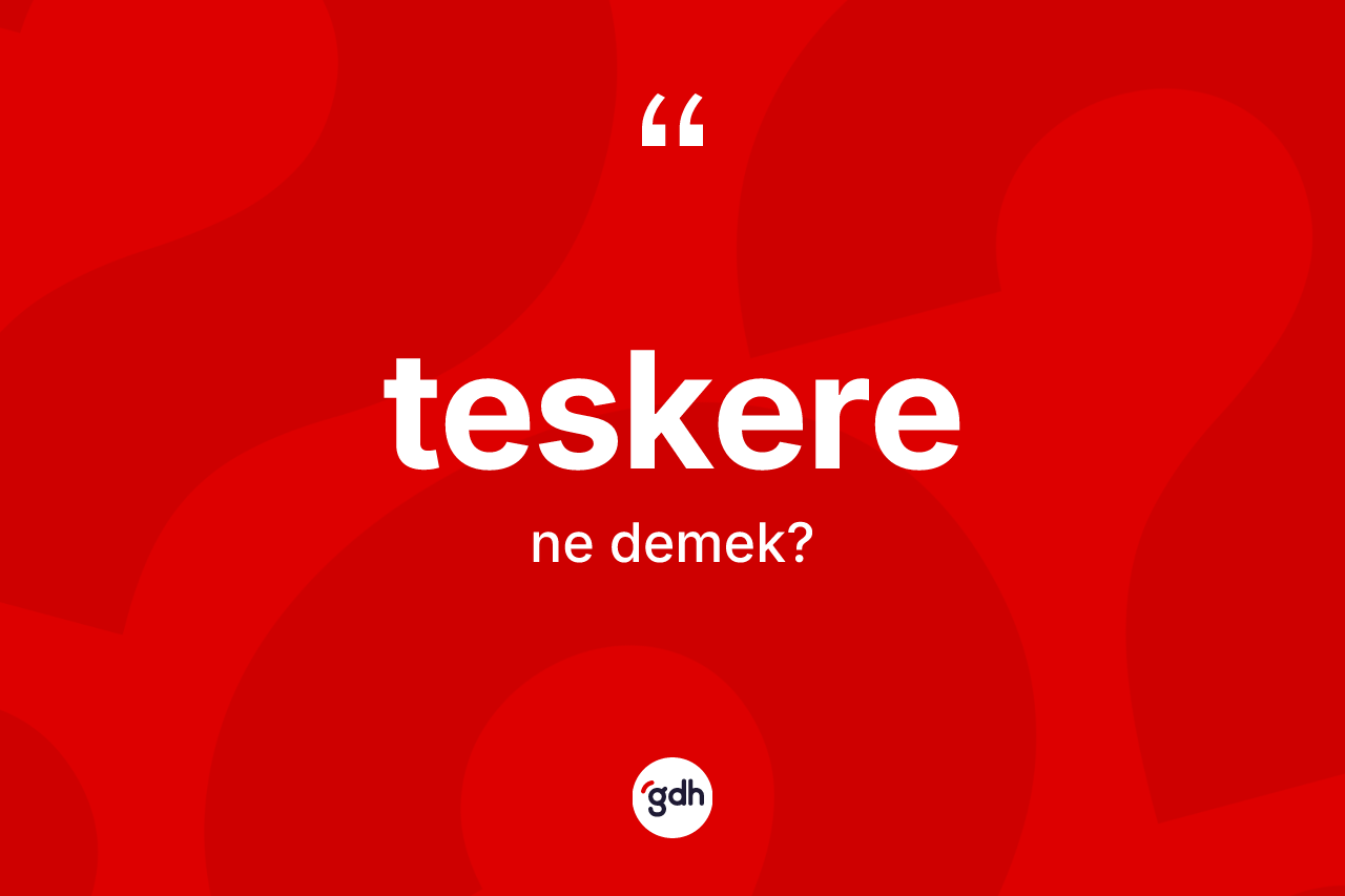 Teskere ne demek?