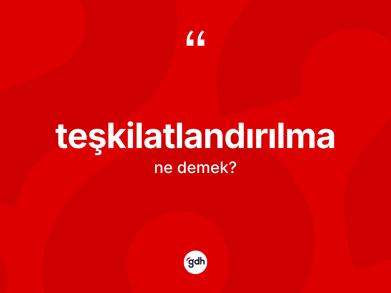 Teşkilatlandırılma kelimesinin anlamı nedir? Teşkilatlandırılma kelimesinin TDK anlamı nedir?