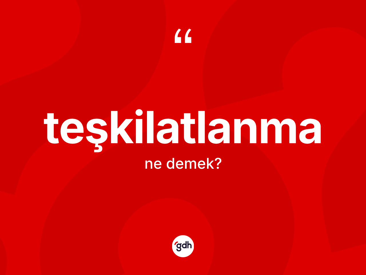Teşkilatlanma kelimesinin tanımı nedir? Teşkilatlanma kelimesinin TDK'ya göre açıklaması nedir?