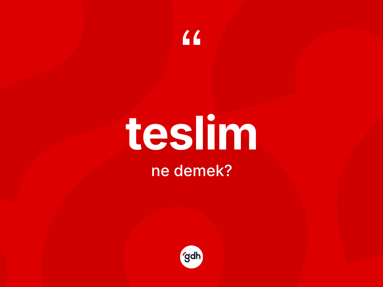 Teslim nedir? Teslimin sözlükteki anlamı nedir?