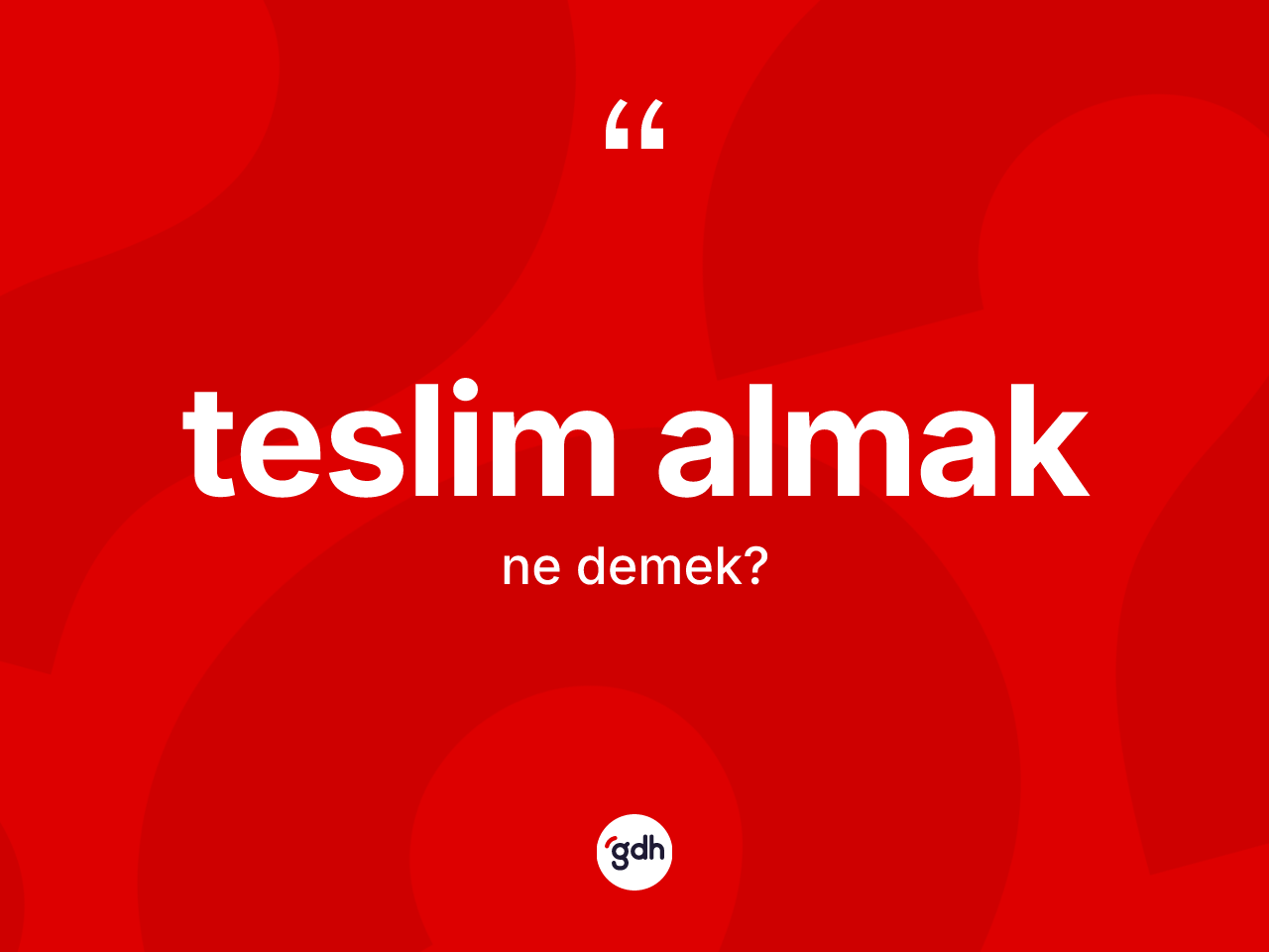 Teslim almak ifadesinin tanımı nedir? Teslim almak sözünün TDK açıklaması nedir?