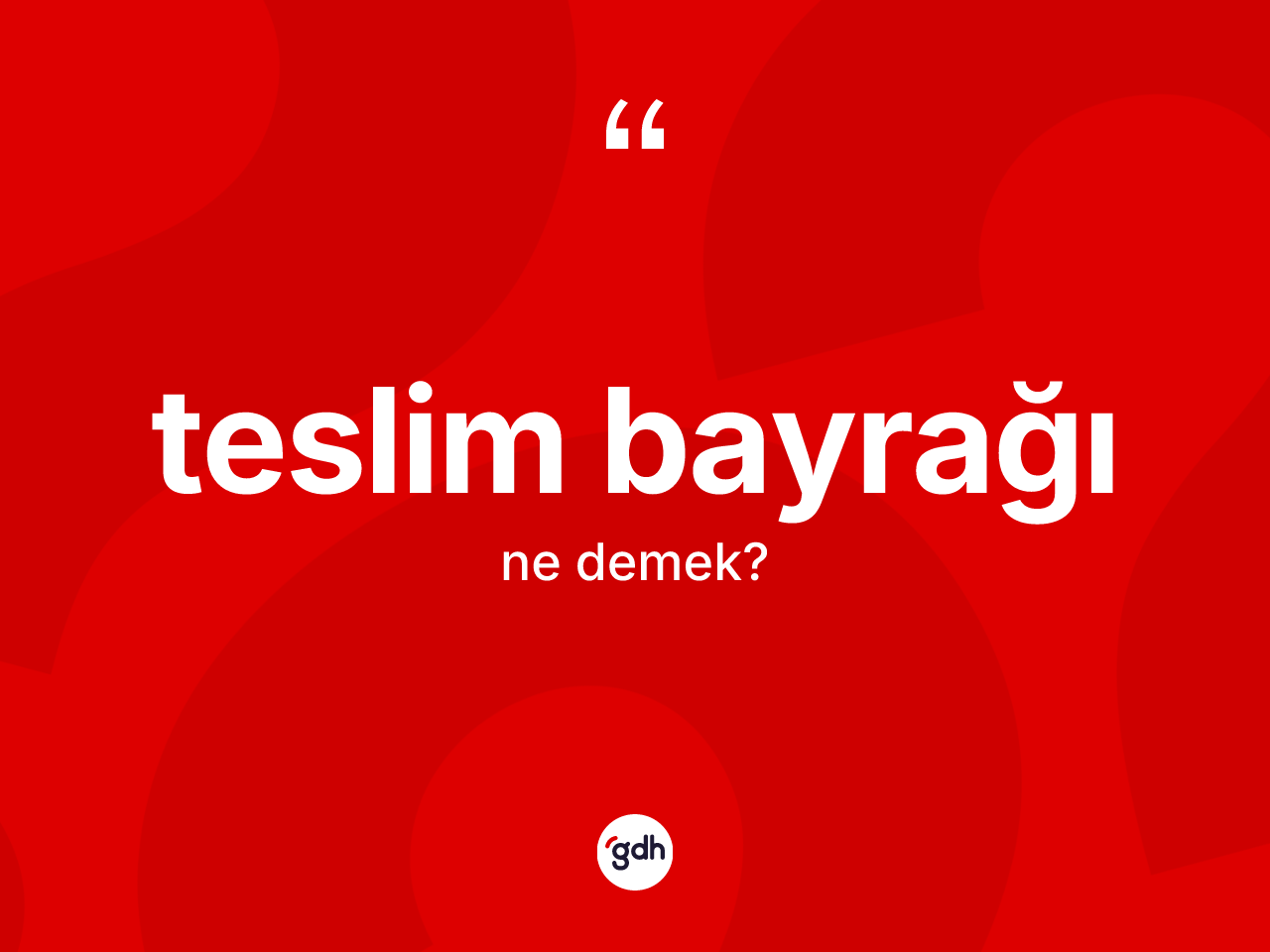 Teslim bayrağı kelimesinin tanımı nedir? Teslim bayrağının TDK'ya göre anlamı nedir?