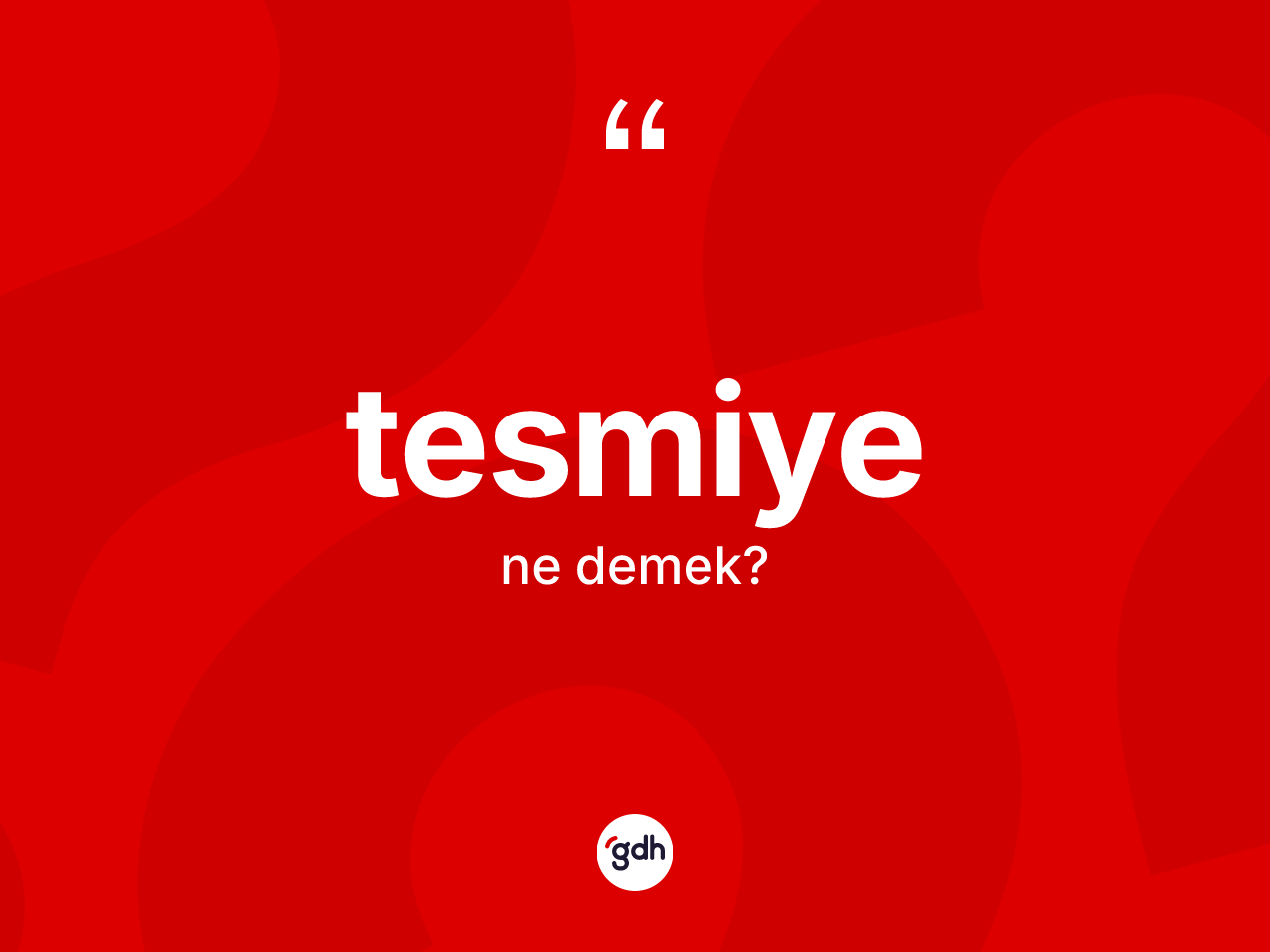 Tesmiye ne anlama gelir? Tesmiye kelimesinin özellikleri nelerdir?